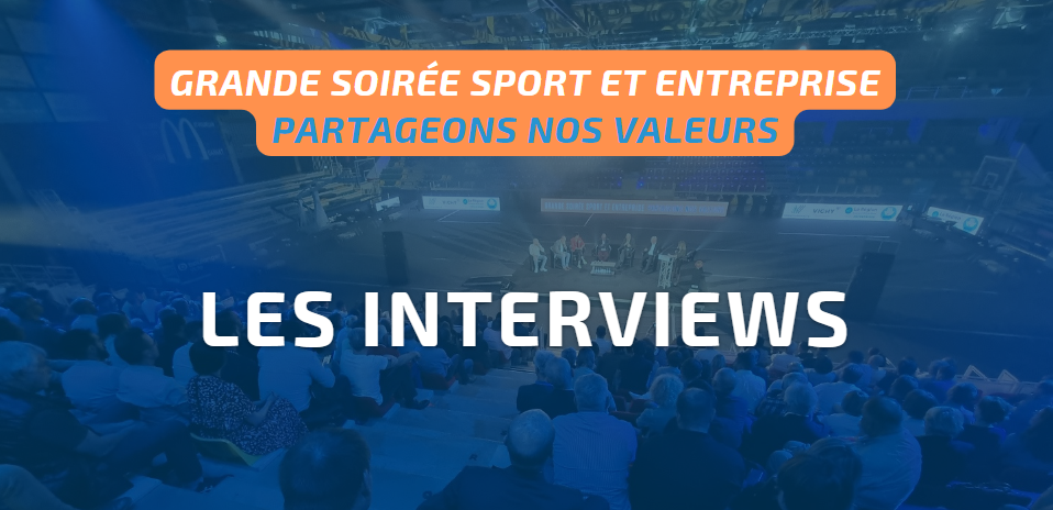 Soirée Sport & Entreprise : les interviews Soirée Sport & Entreprise : les interviews